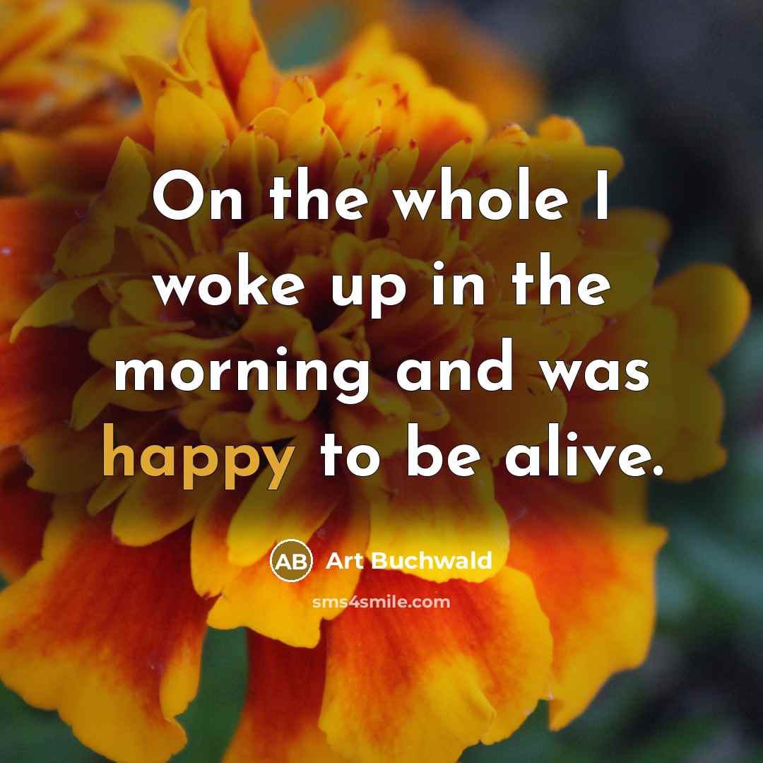 “On the whole I woke up in the morning and…” quote by Art Buchwald