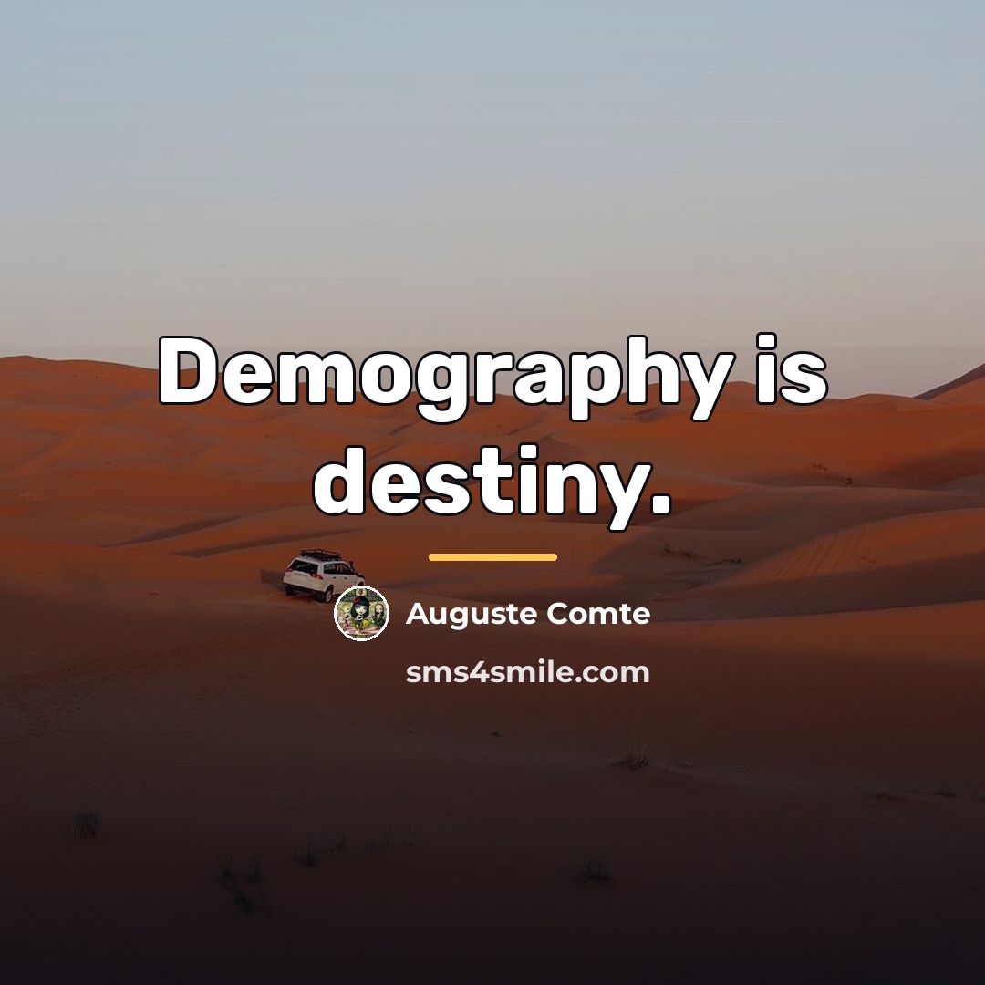 “Demography is destiny.…” quote by Auguste Comte
