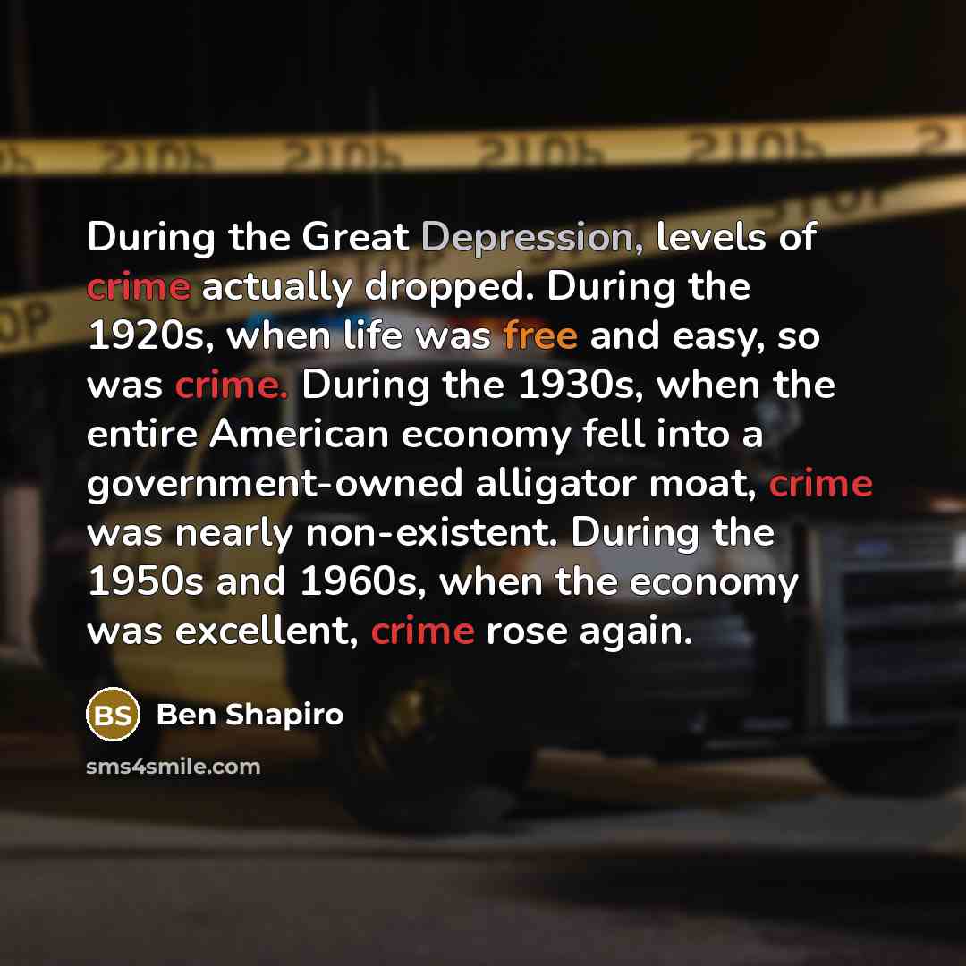 “During the Great Depression, levels of crime actually dropped. During…” quote by Ben Shapiro
