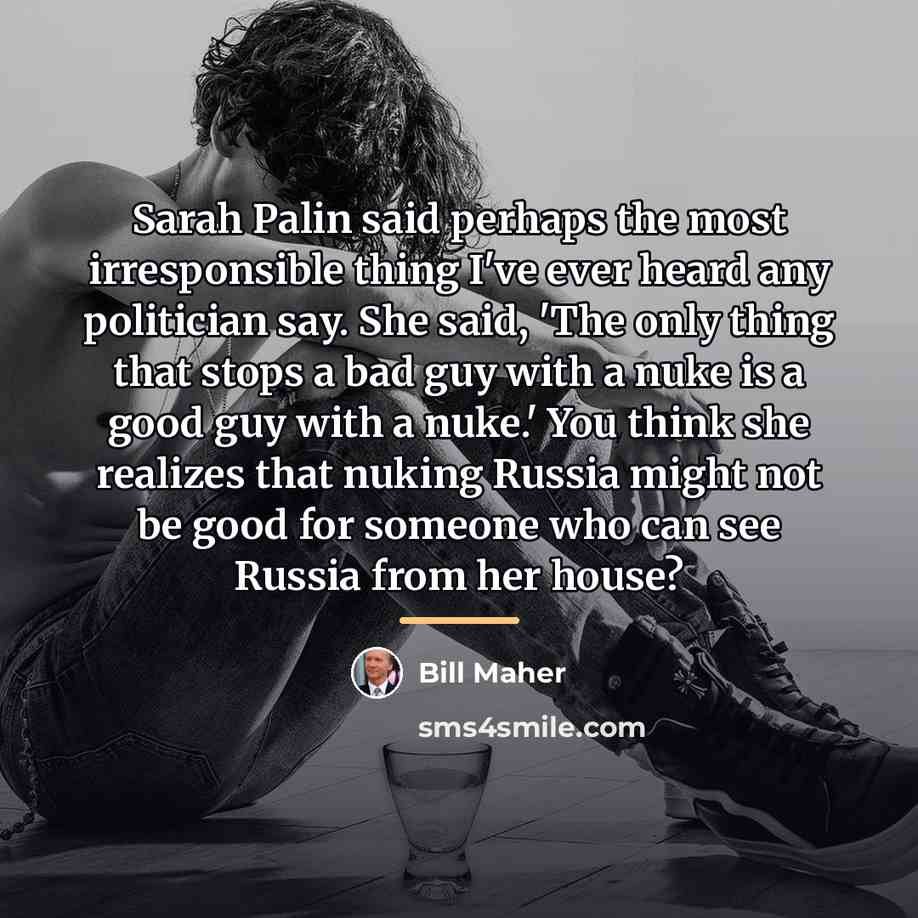 “Sarah Palin said perhaps the most irresponsible thing I've ever…” quote by Bill Maher