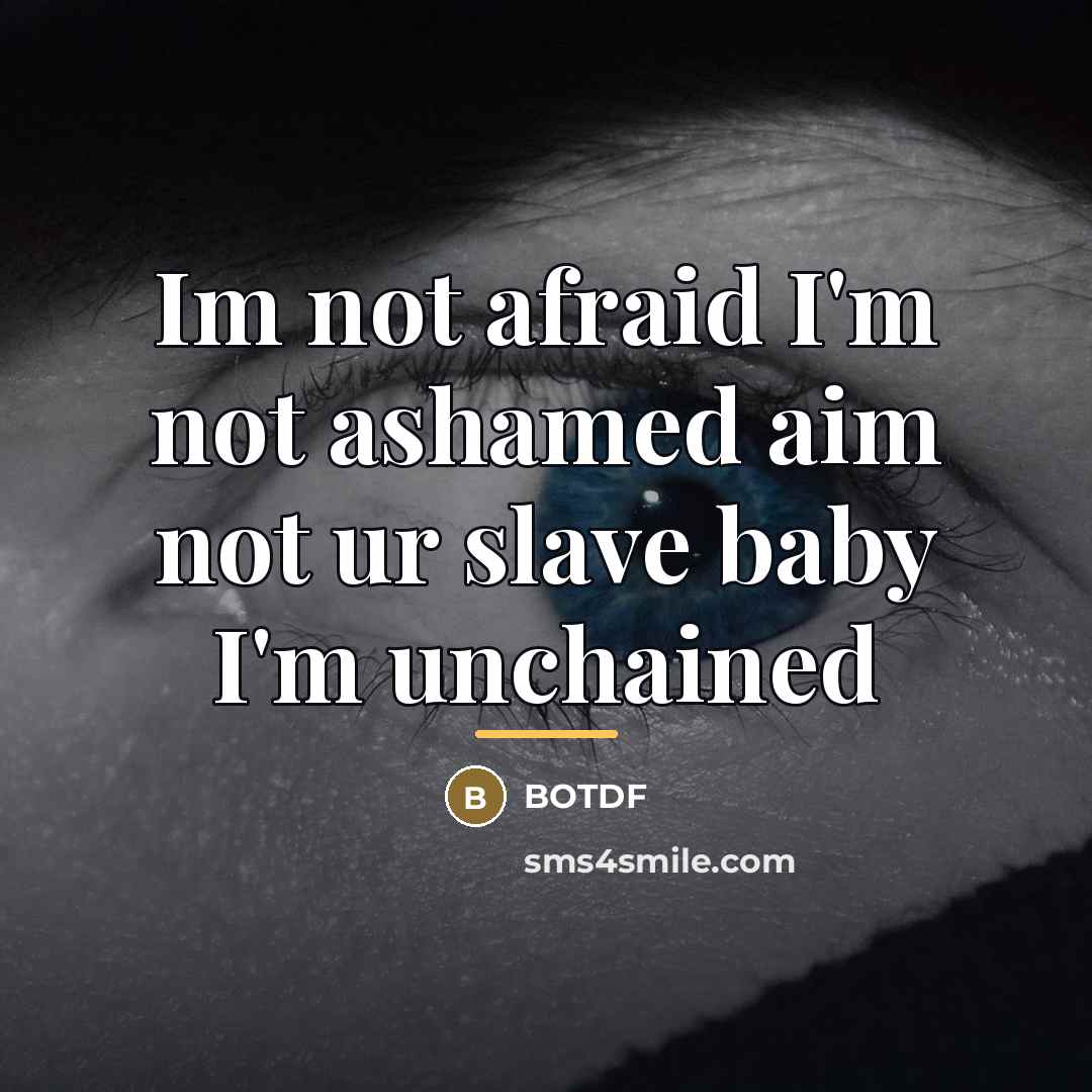“Im not afraid I'm not ashamed aim not ur slave…” quote by Botdf