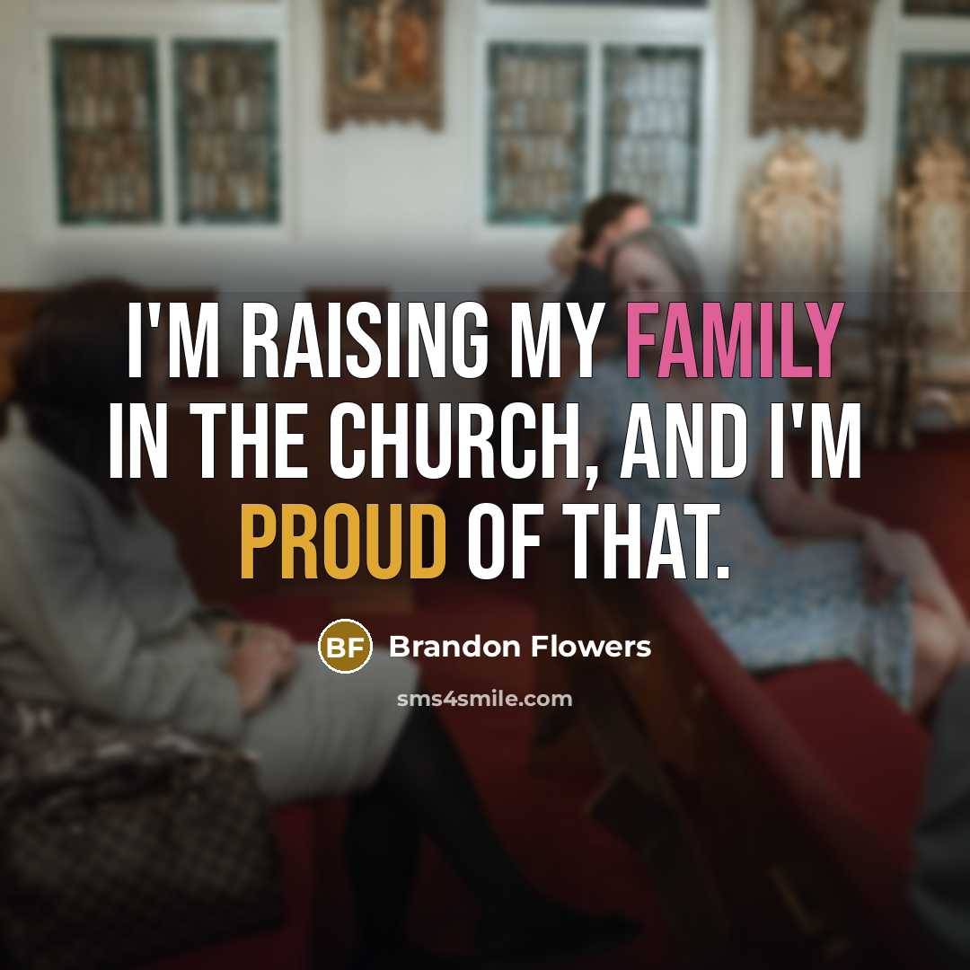 “I'm raising my family in The Church, and I'm proud of that.” quote by Brandon Flowers
