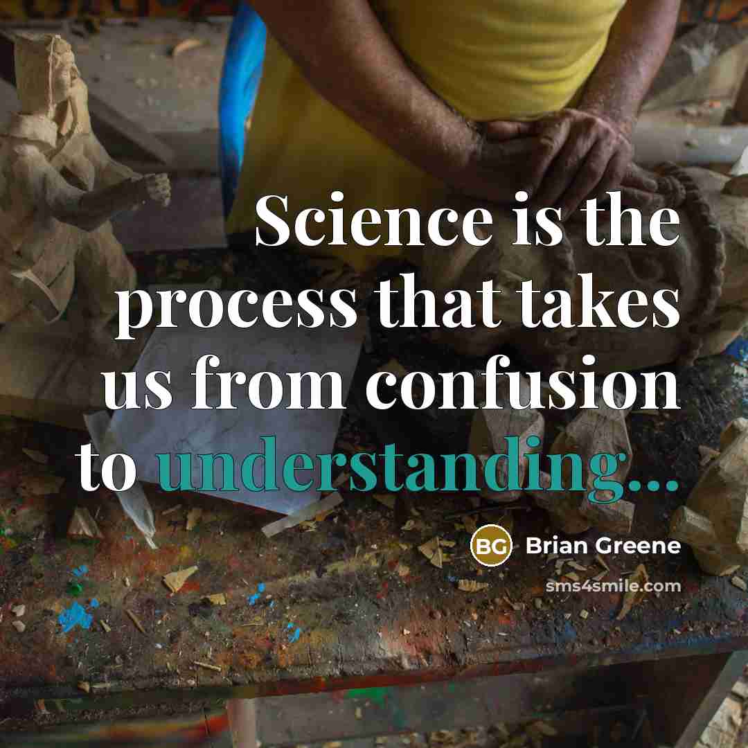 “Science is the process that takes us from confusion to…” quote by Brian Greene