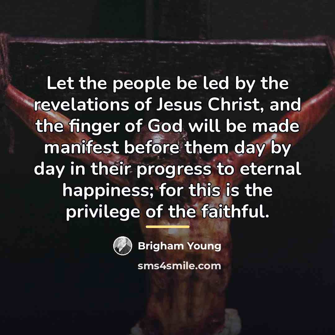 “Let the people be led by the revelations of Jesus…” quote by Brigham Young