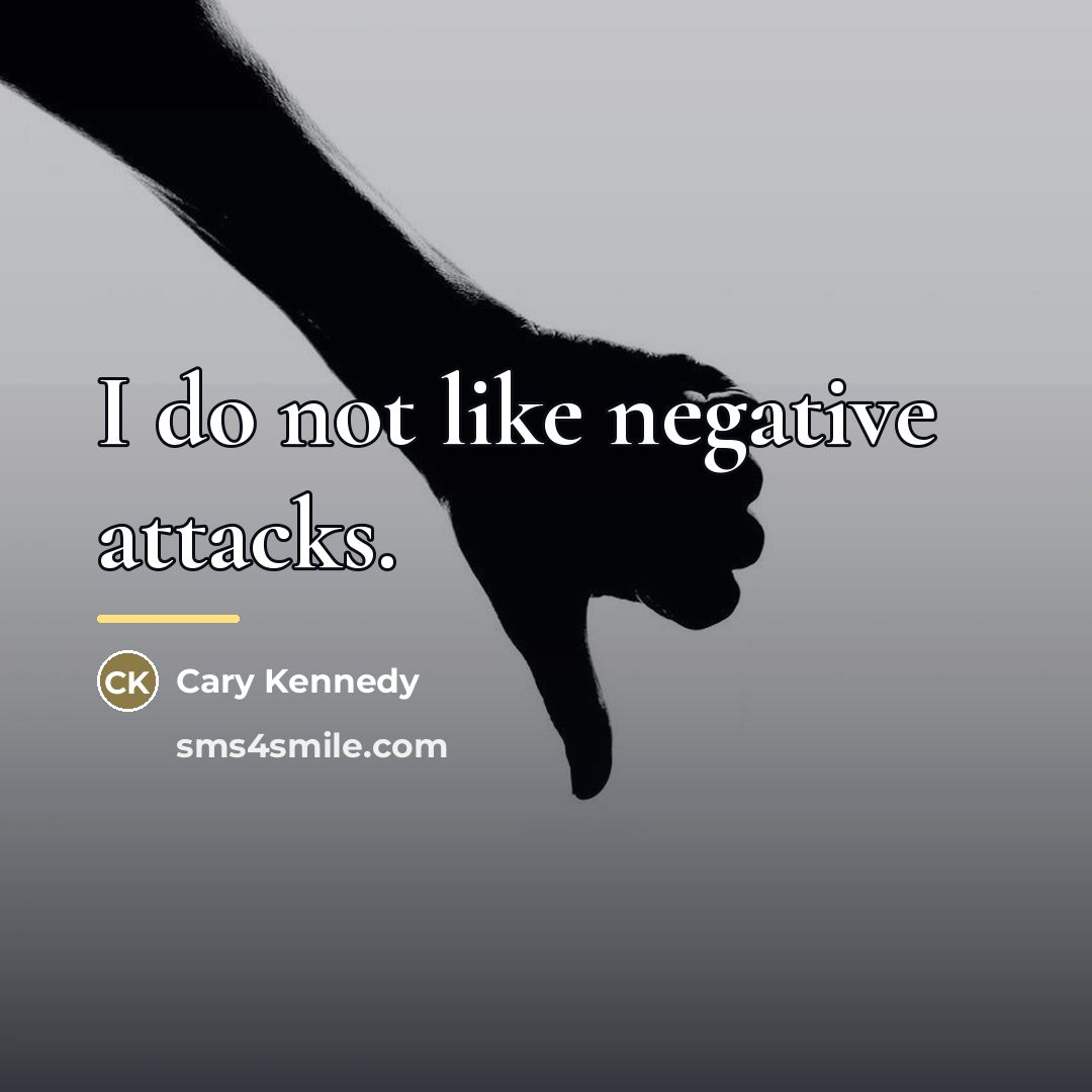 “I do not like negative attacks.…” quote by Cary Kennedy