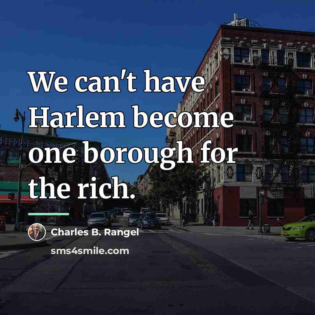 “We can't have Harlem become one borough for the rich.…” quote by Charles B. Rangel