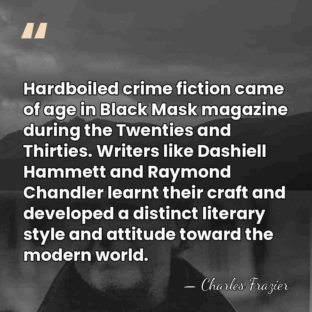 Hardboiled crime fiction came of age in Black Mask magazine during the&hellip; - Charles Frazier