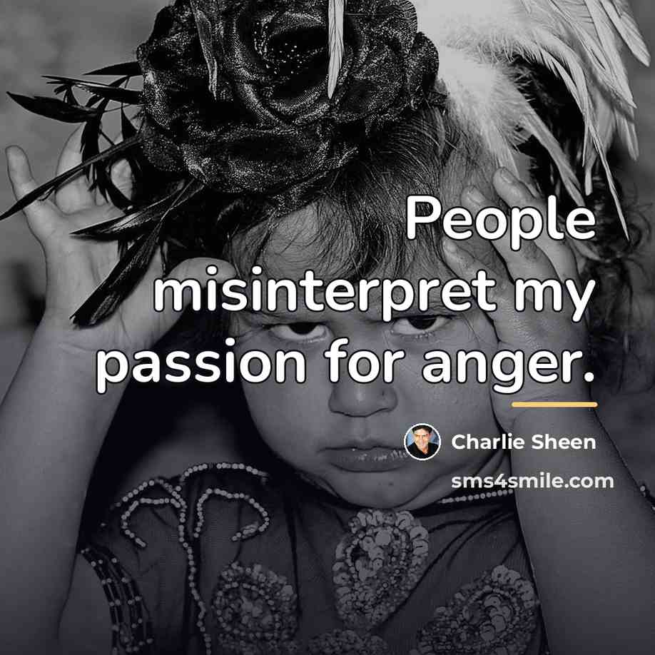 “People misinterpret my passion for anger.…” quote by Charlie Sheen