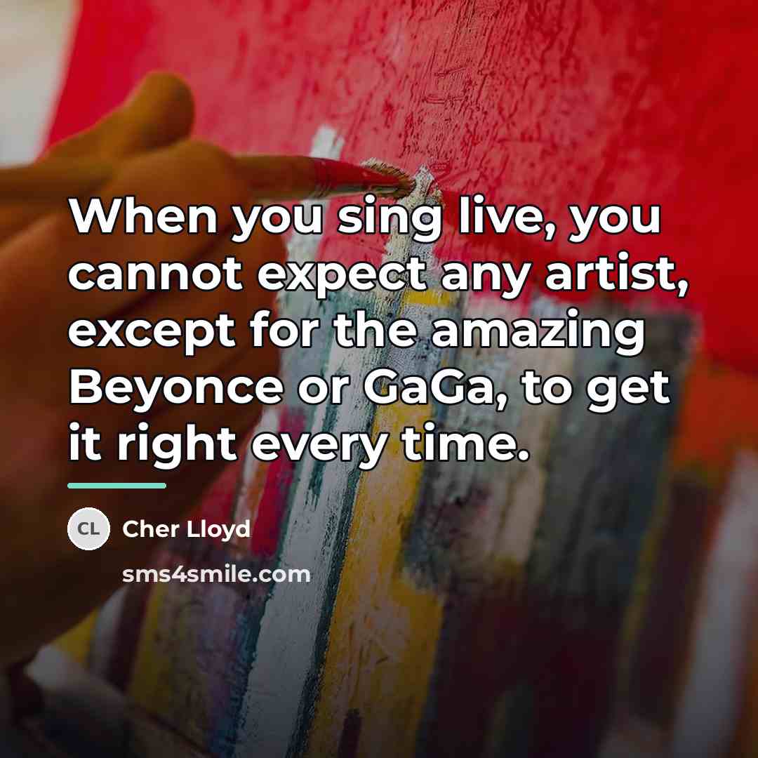“When you sing live, you cannot expect any artist, except…” quote by Cher Lloyd