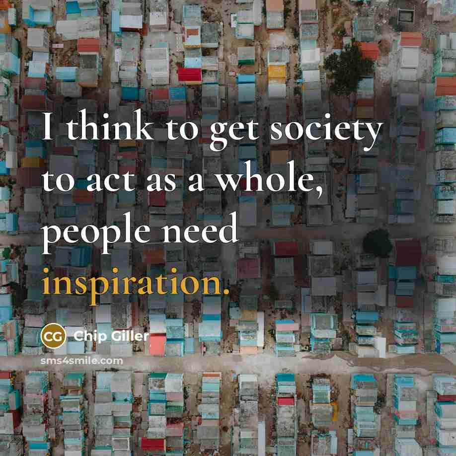 “I think to get society to act as a whole,…” quote by Chip Giller