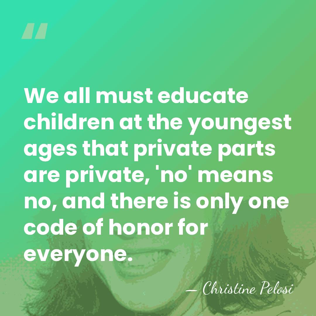 We all must educate children at the youngest ages that private parts&hellip; - Christine Pelosi