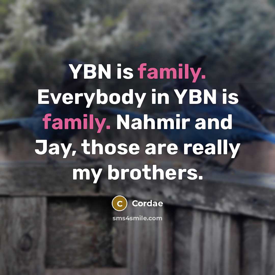 “YBN is family. Everybody in YBN is family. Nahmir and…” quote by Cordae