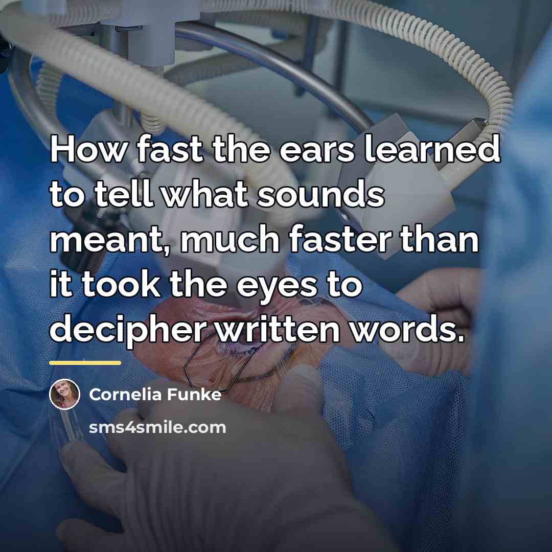 “How fast the ears learned to tell what sounds meant,…” quote by Cornelia Funke