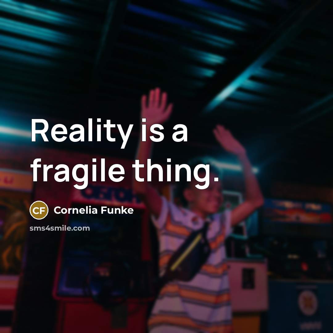 “Reality is a fragile thing.…” quote by Cornelia Funke