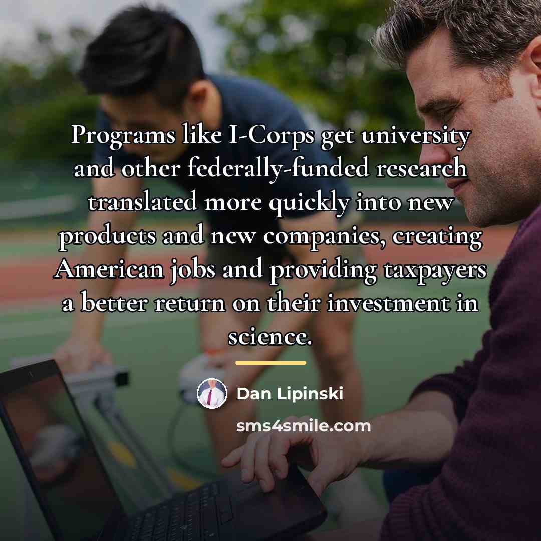 “Programs like I-Corps get university and other federally-funded research translated…” quote by Dan Lipinski