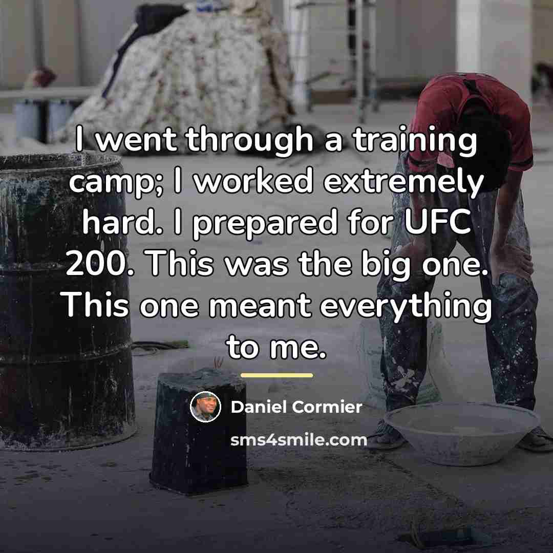 “I went through a training camp; I worked extremely hard.…” quote by Daniel Cormier