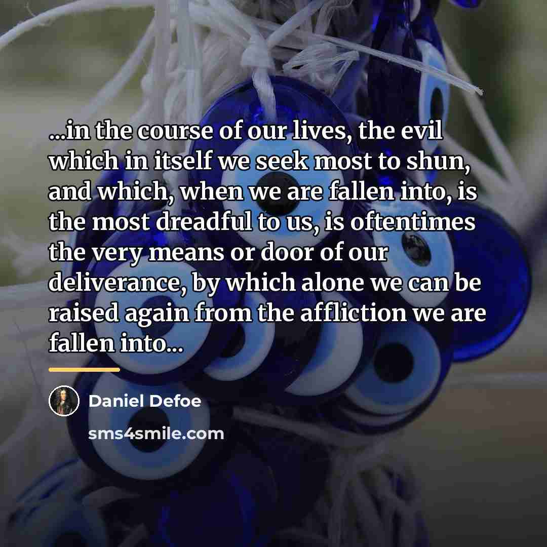 “...in the course of our lives, the evil which in…” quote by Daniel Defoe