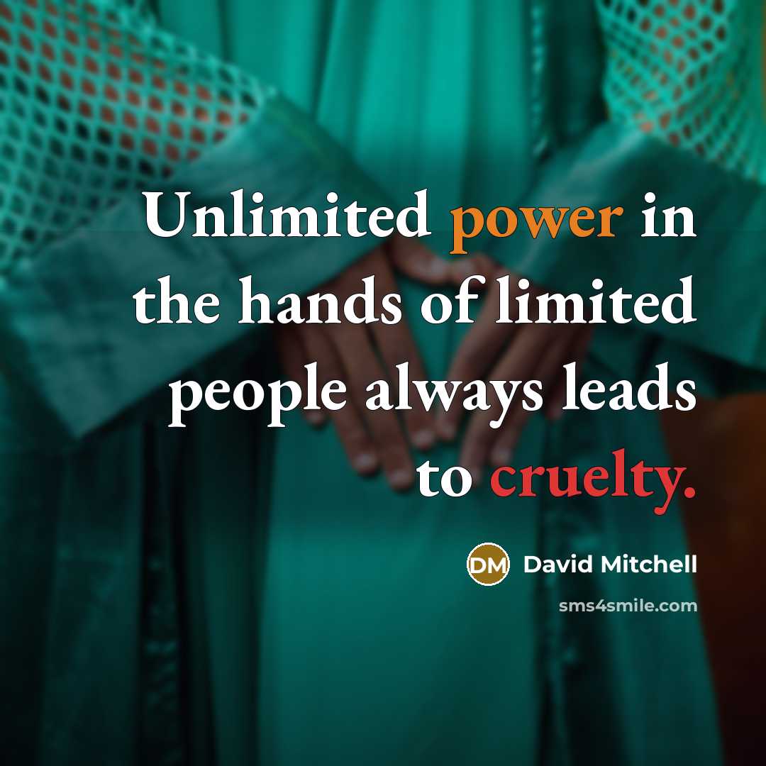 “Unlimited power in the hands of limited people always leads…” quote by David Mitchell