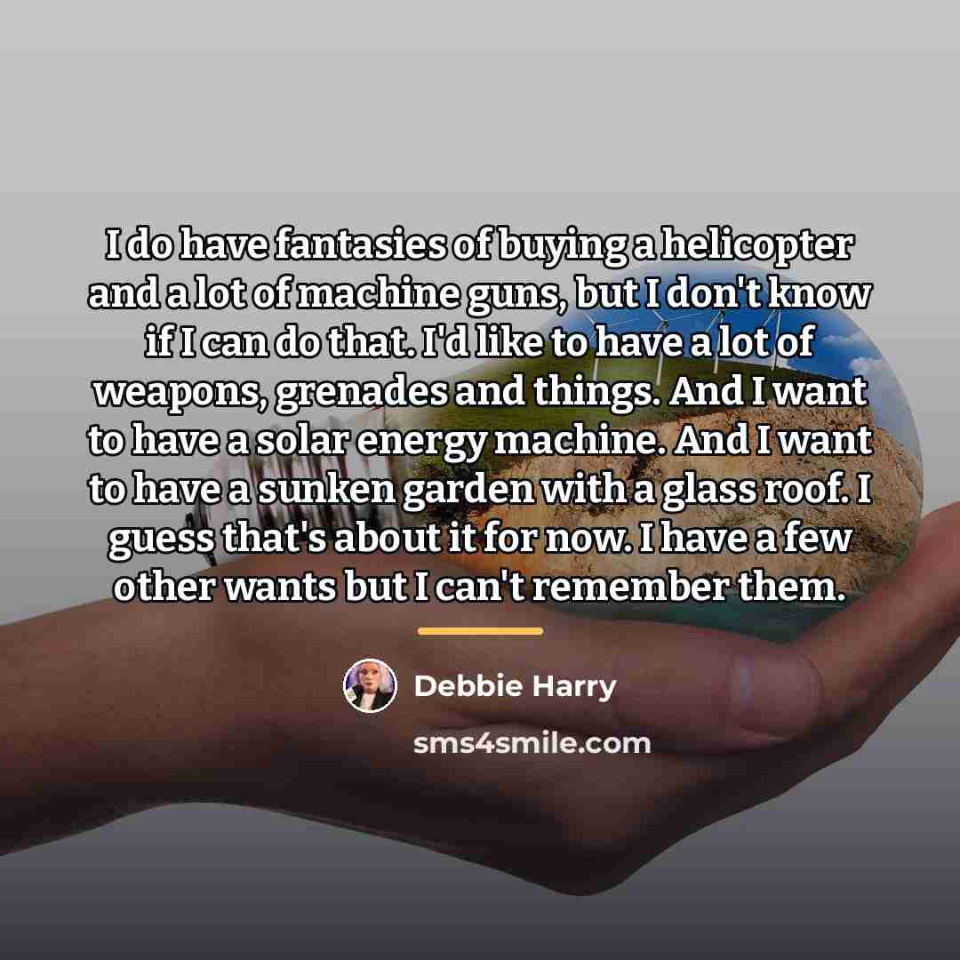 “I do have fantasies of buying a helicopter and a…” quote by Debbie Harry