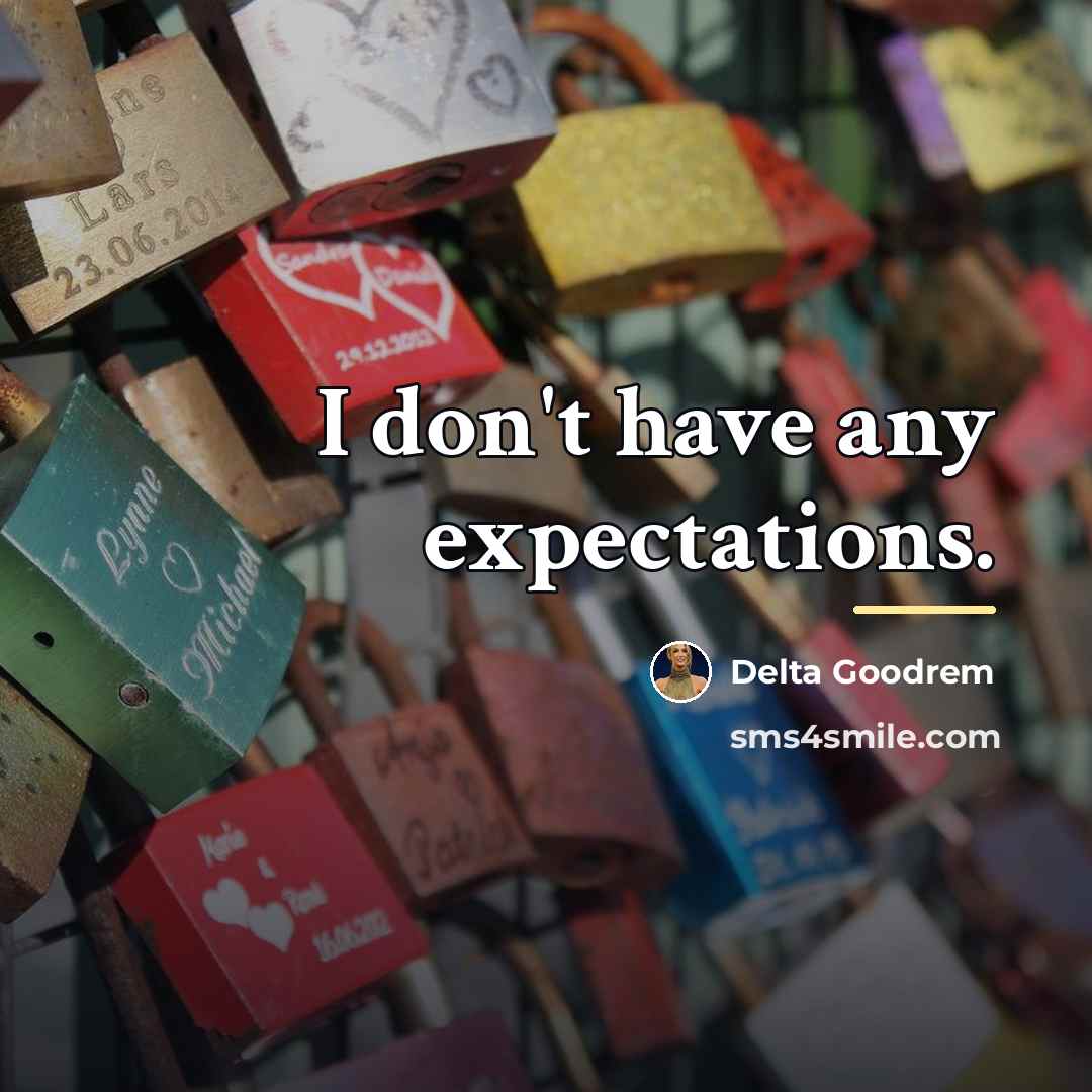 “I don't have any expectations.…” quote by Delta Goodrem