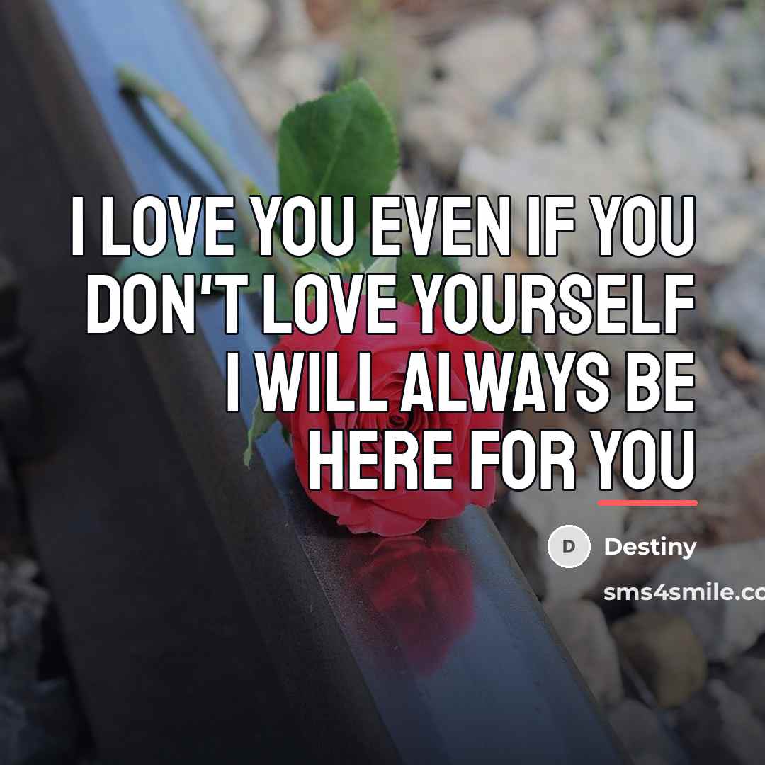 “I love you even if you don't love yourself I…” quote by Destiny