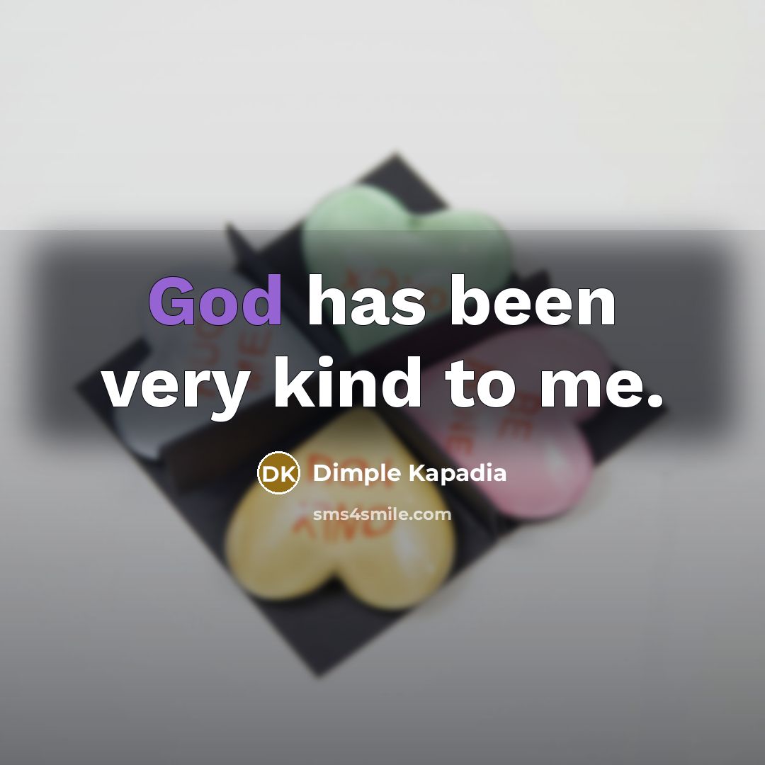 “God has been very kind to me.…” quote by Dimple Kapadia