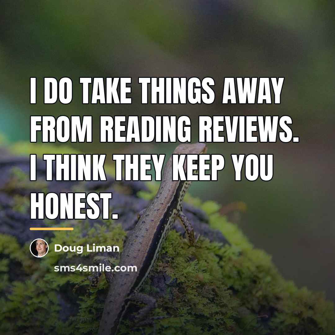 “I do take things away from reading reviews. I think…” quote by Doug Liman