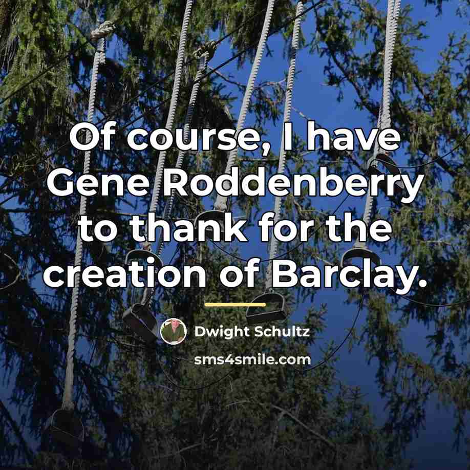 “Of course, I have Gene Roddenberry to thank for the…” quote by Dwight Schultz