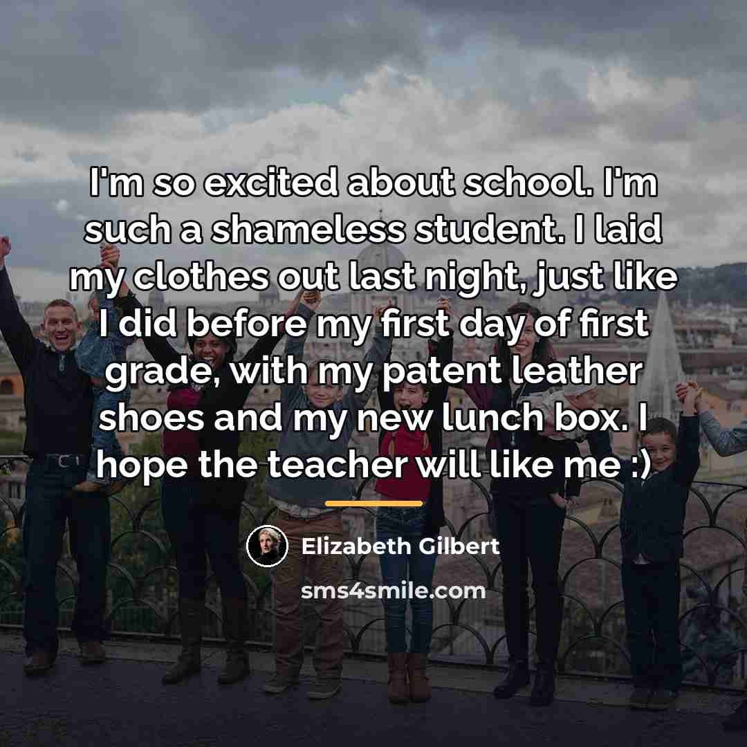 “I'm so excited about school. I'm such a shameless student.…” quote by Elizabeth Gilbert