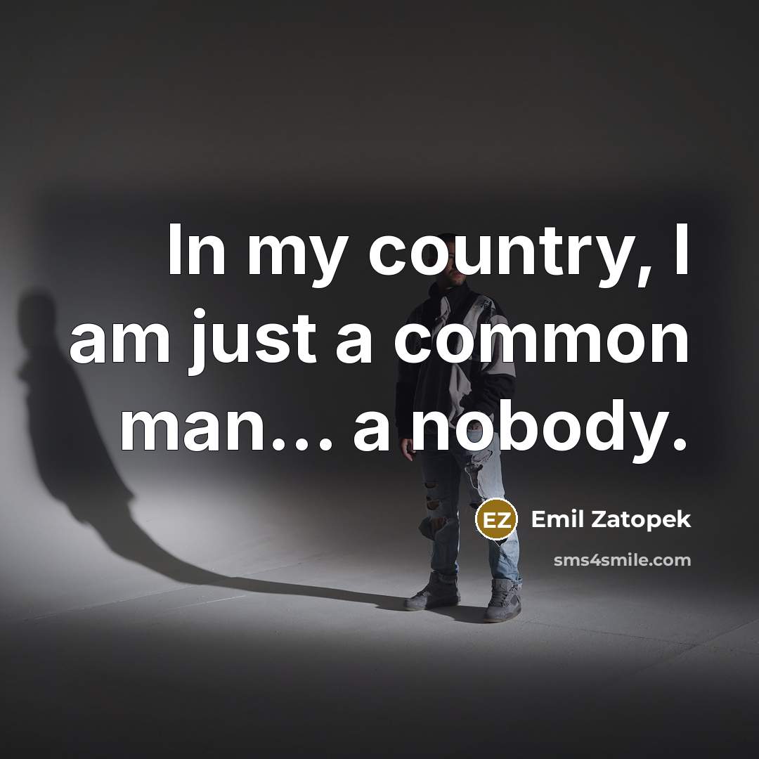 “In my country, I am just a common man... a…” quote by Emil Zatopek