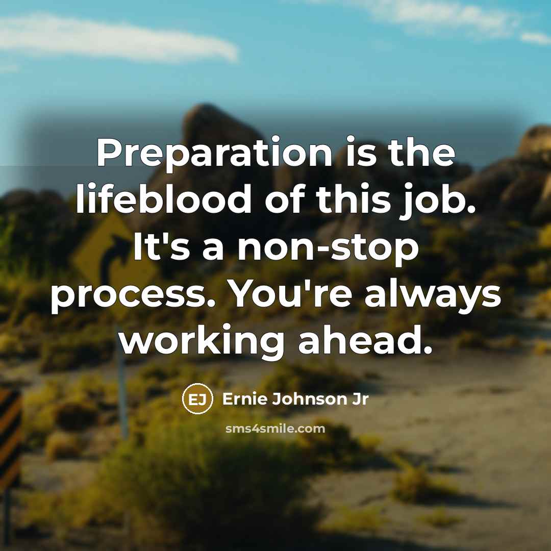 “Preparation is the lifeblood of this job. It's a non-stop…” quote by Ernie Johnson Jr