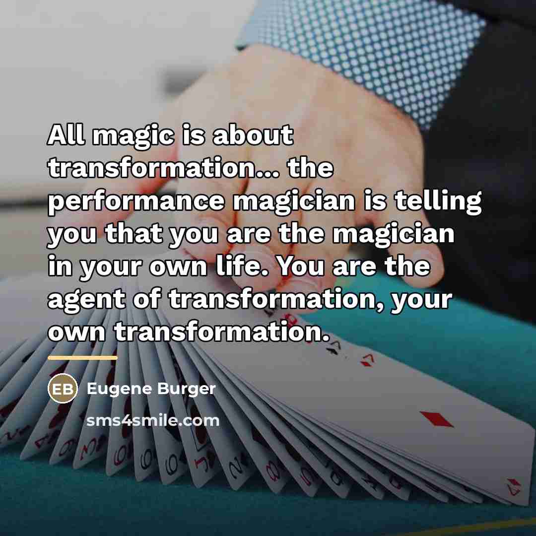 “All magic is about transformation... the performance magician is telling…” quote by Eugene Burger