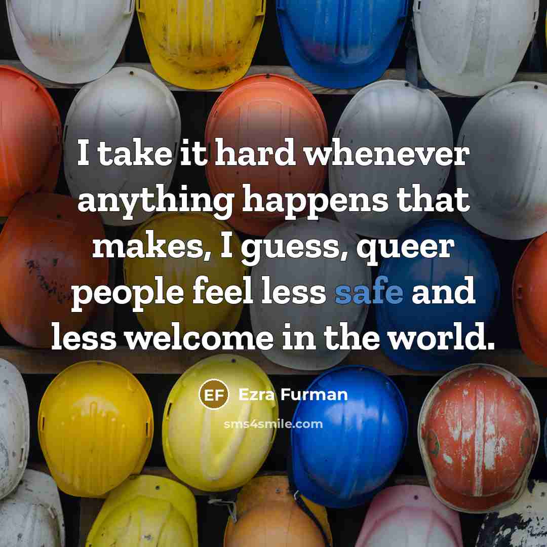 “I take it hard whenever anything happens that makes, I…” quote by Ezra Furman