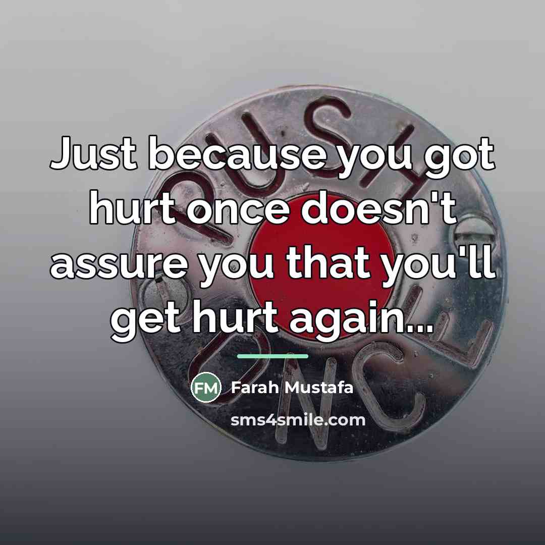 “Just because you got hurt once doesn't assure you that…” quote by Farah Mustafa