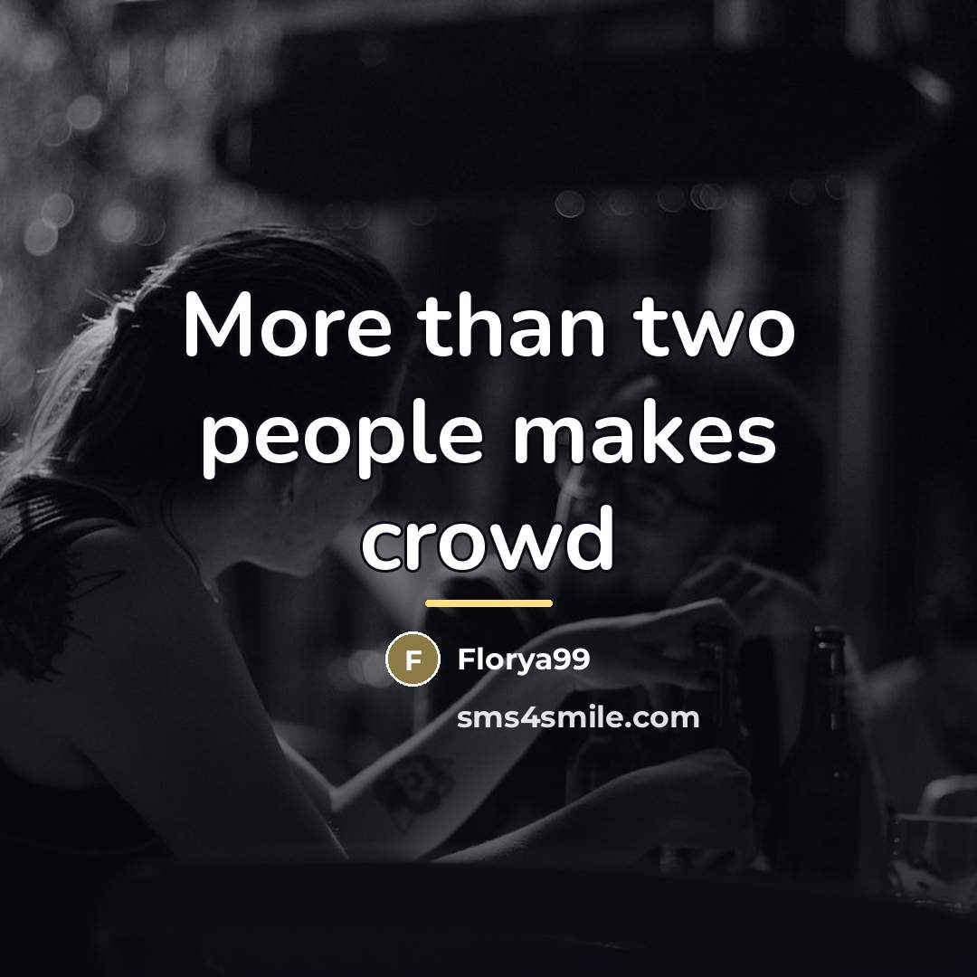 “More than two people makes crowd…” quote by Florya99
