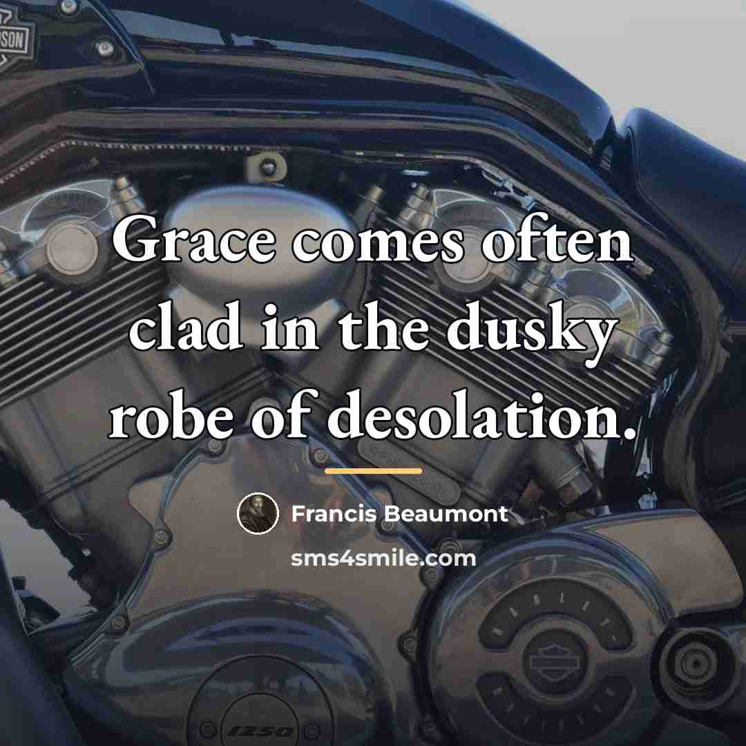 “Grace comes often clad in the dusky robe of desolation.…” quote by Francis Beaumont