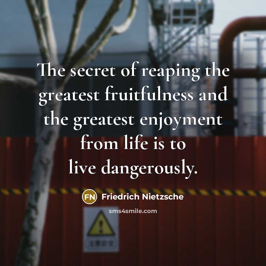 “The secret of reaping the greatest fruitfulness and the greatest…” quote by Friedrich Nietzsche