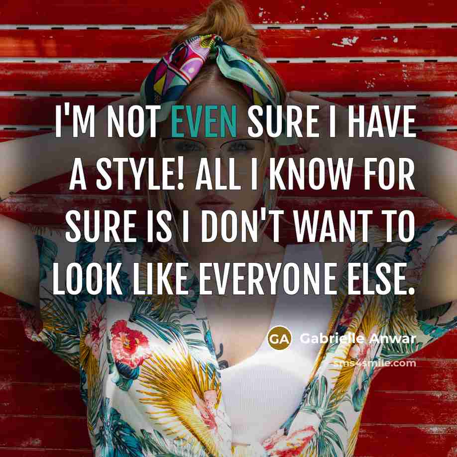 “I'm not even sure I have a style! All I…” quote by Gabrielle Anwar