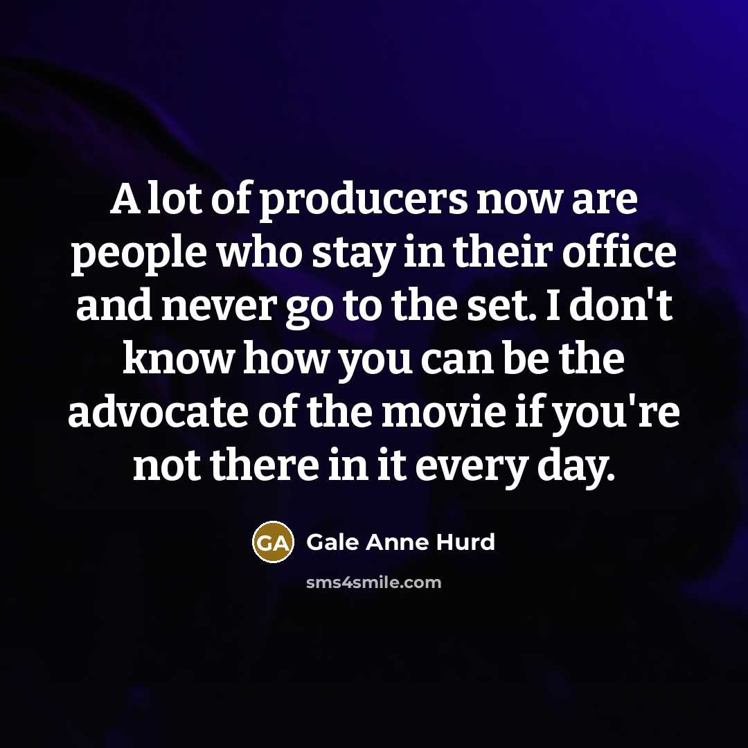 “A lot of producers now are people who stay in…” quote by Gale Anne Hurd