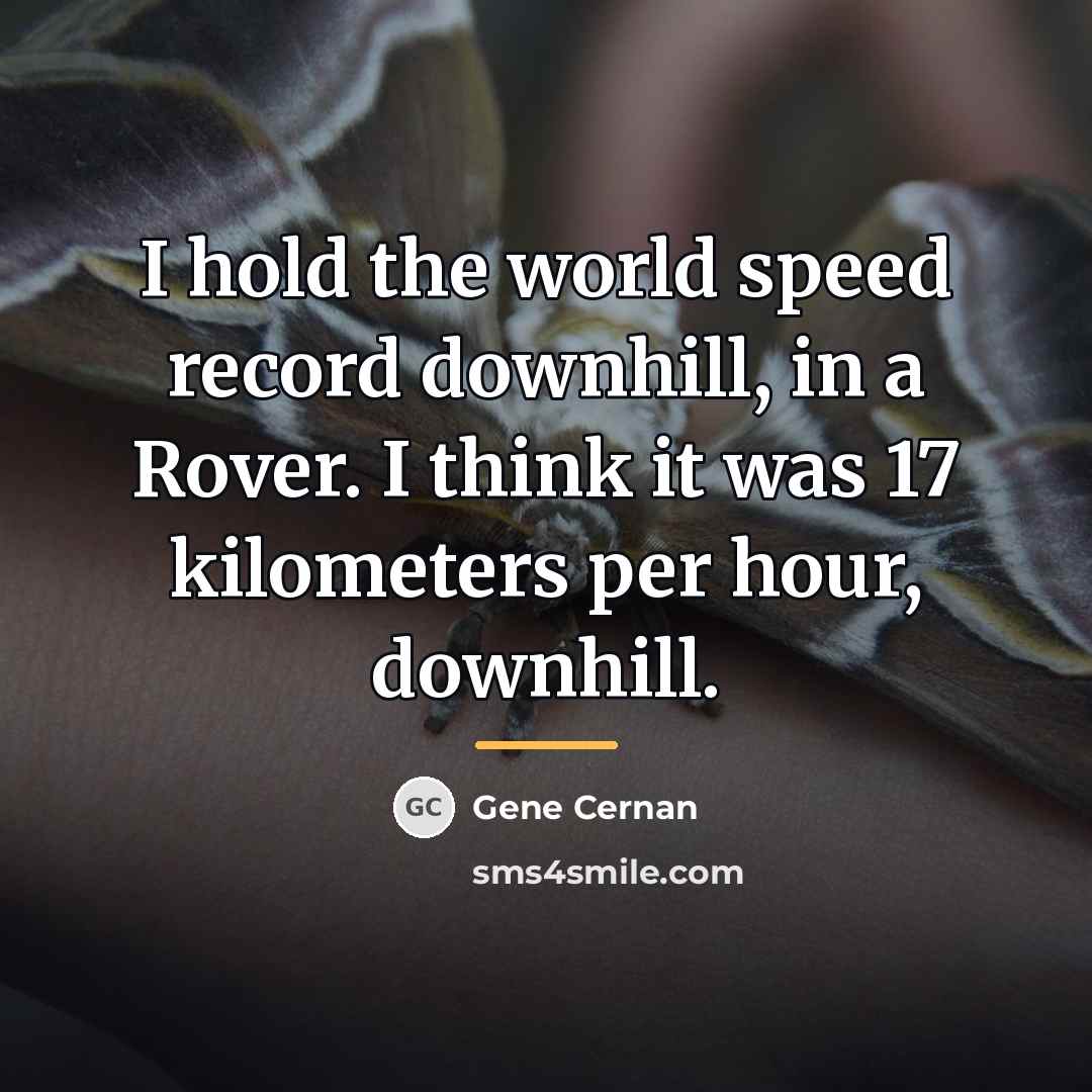 “I hold the world speed record downhill, in a Rover.…” quote by Gene Cernan
