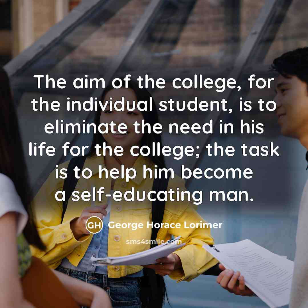 “The aim of the college, for the individual student, is…” quote by George Horace Lorimer