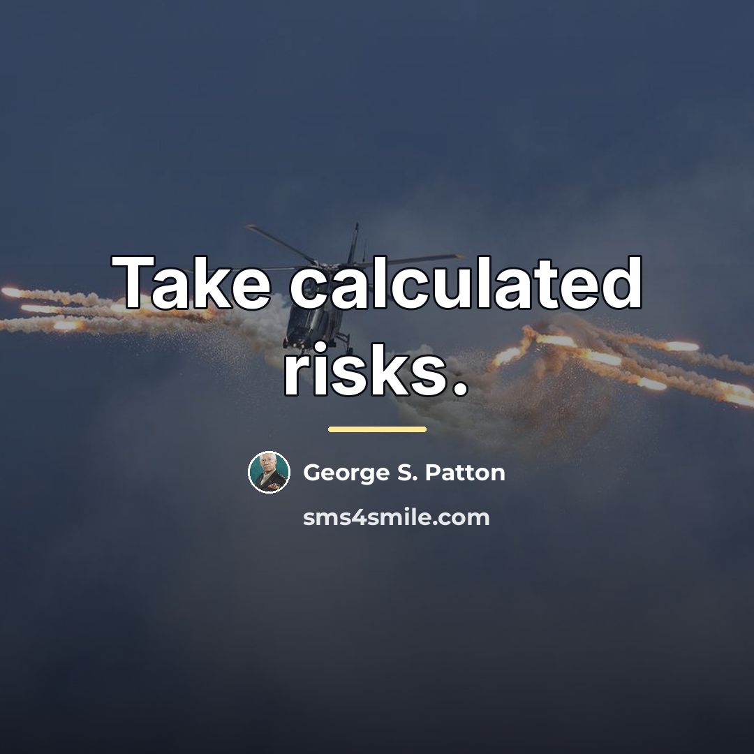 “Take calculated risks.…” quote by George S. Patton