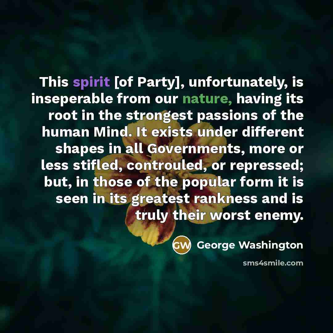 “This spirit [of Party], unfortunately, is inseperable from our nature,…” quote by George Washington