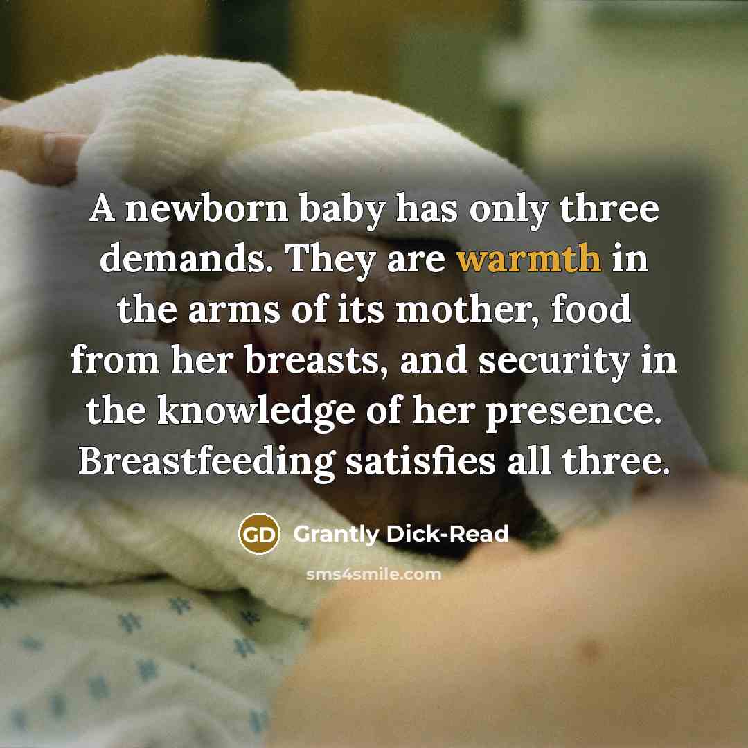 “A newborn baby has only three demands. They are warmth…” quote by Grantly Dick-Read