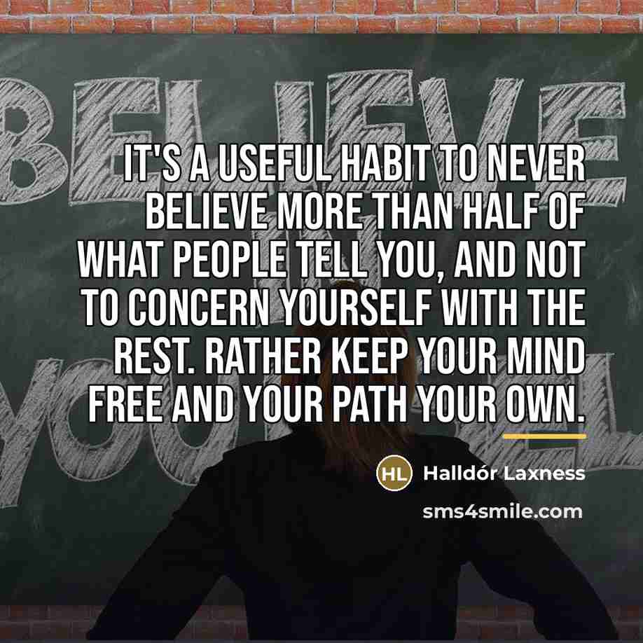 “It's a useful habit to never believe more than half…” quote by Halldór Laxness