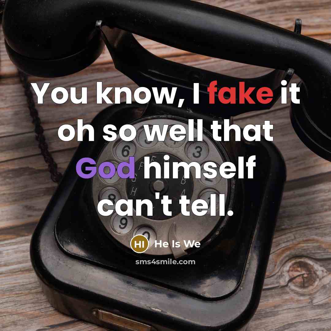 “You know, I fake it oh so well that God…” quote by He Is We