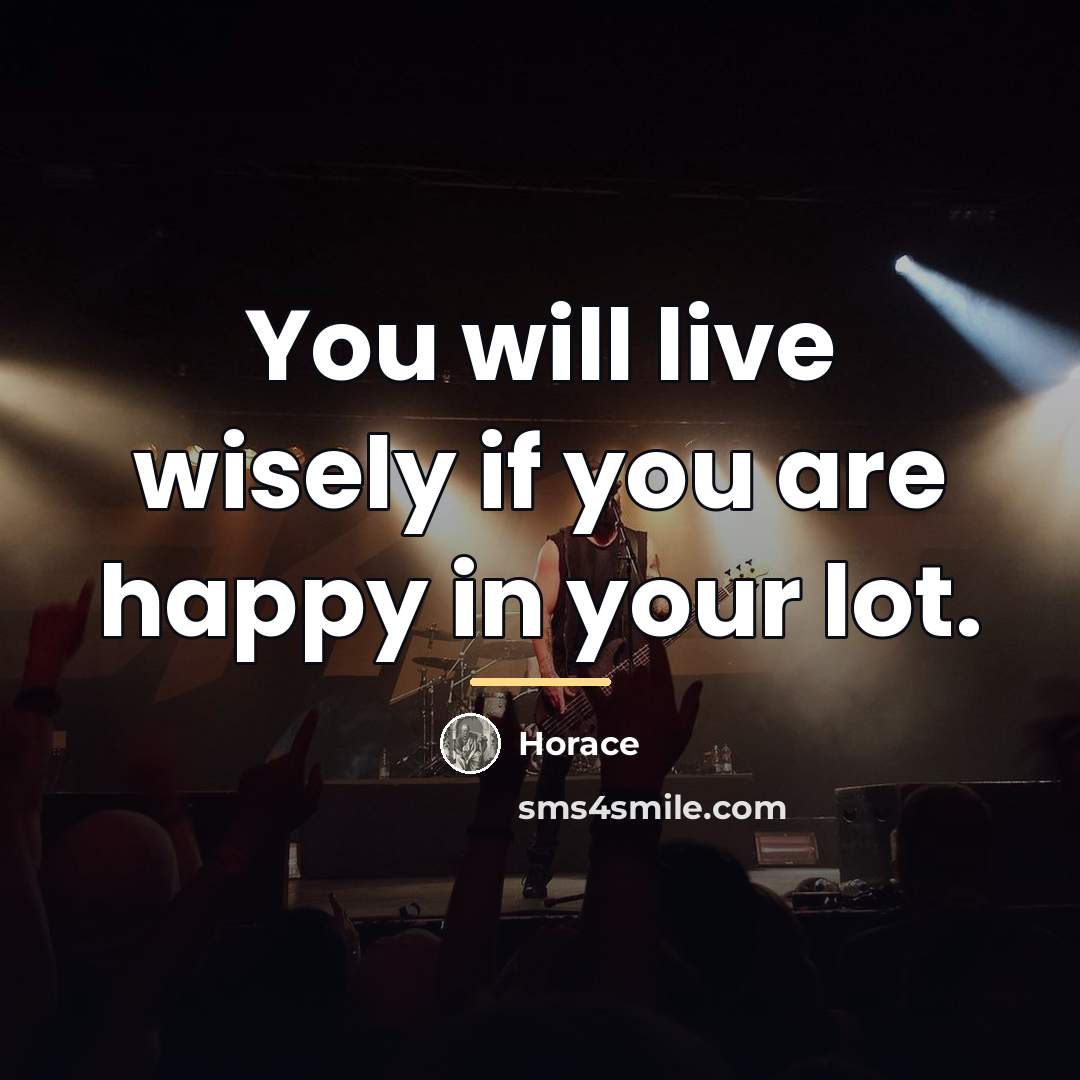 “You will live wisely if you are happy in your…” quote by Horace