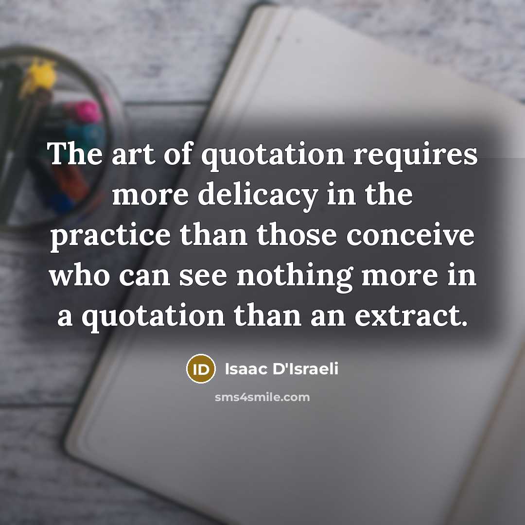 “The art of quotation requires more delicacy in the practice…” quote by Isaac D'Israeli