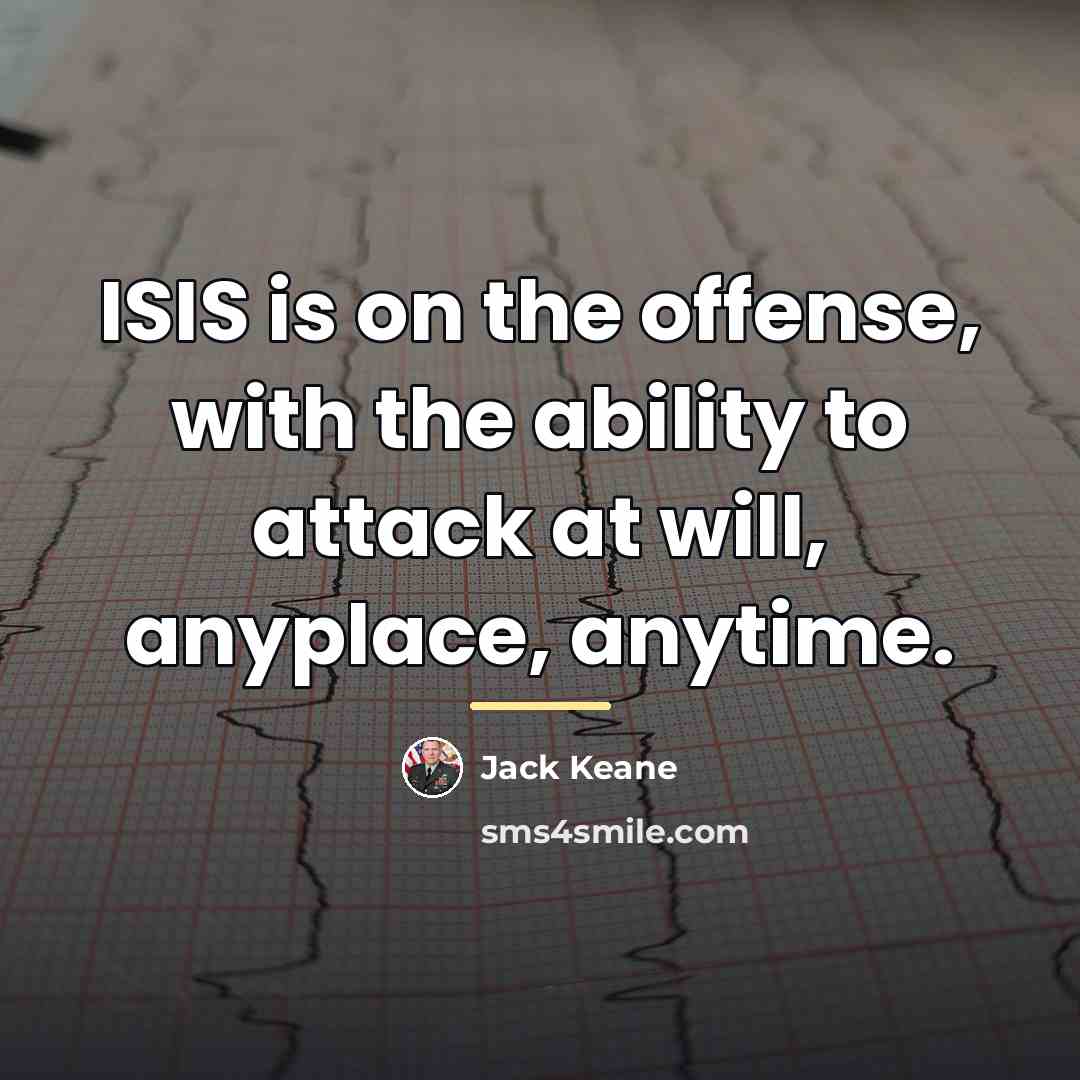 “ISIS is on the offense, with the ability to attack…” quote by Jack Keane