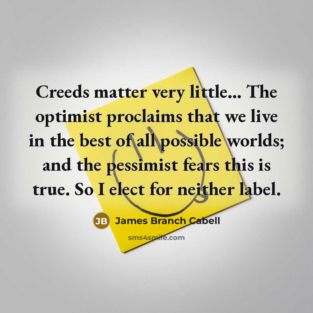 “Creeds matter very little... The optimist proclaims that we live…” quote by James Branch Cabell